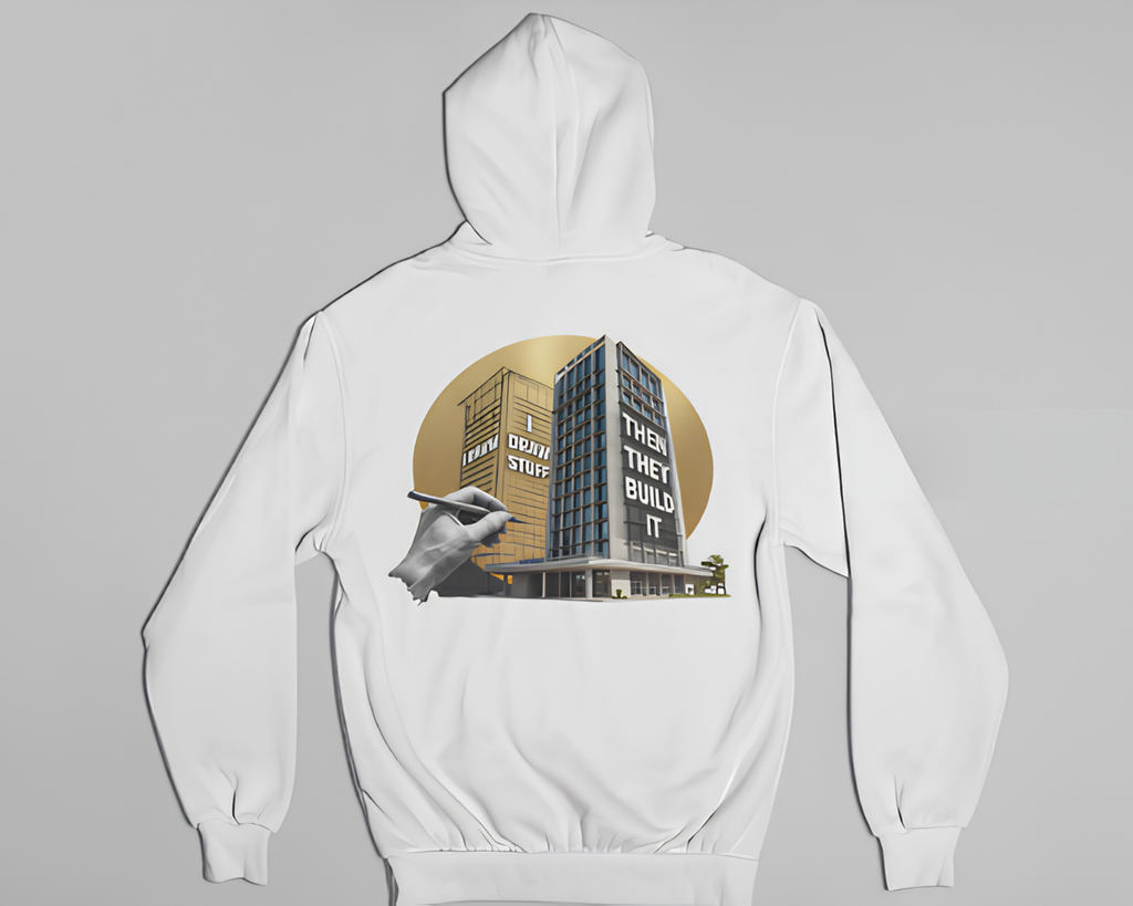 I Draw Stuff, Then They Build It - Hoodie