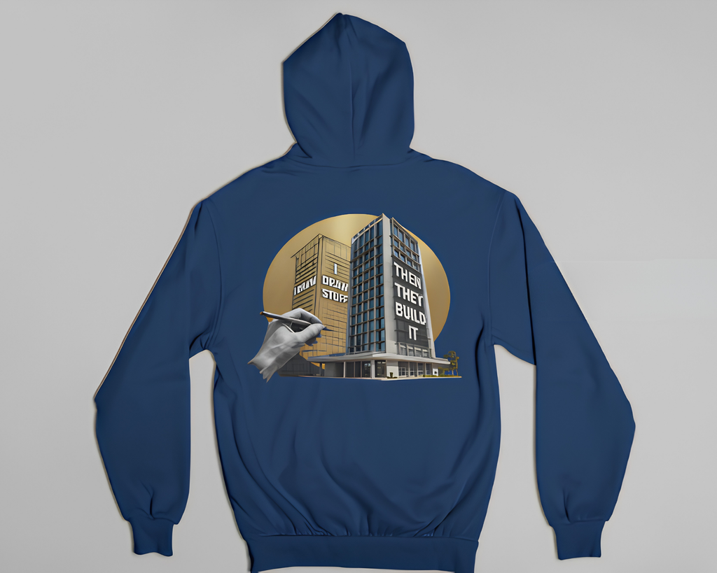 I Draw Stuff, Then They Build It - Hoodie