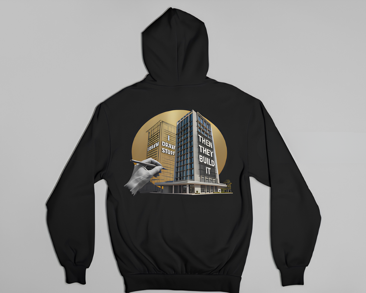 I Draw Stuff, Then They Build It - Hoodie