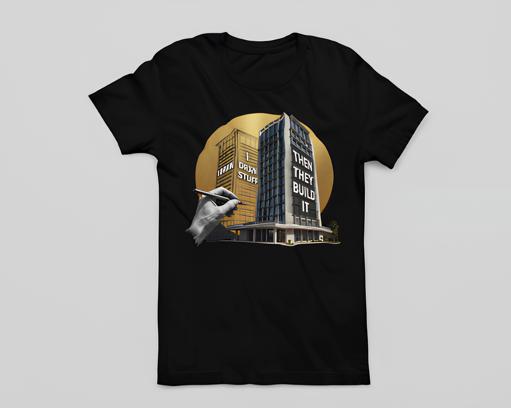I Draw Stuff, Then They Build It - Unisex T-Shirt